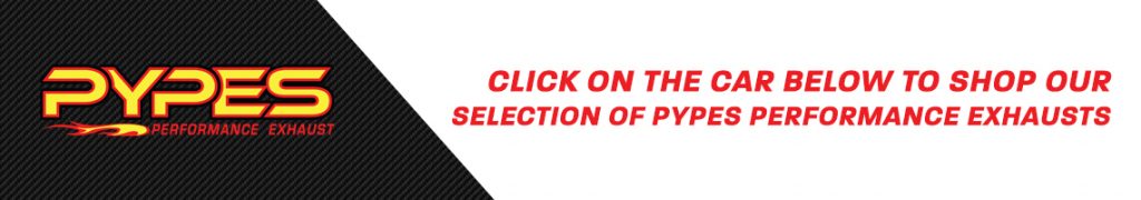 Click on your car below to shop our selection of Pypes parts!