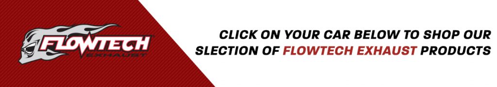 Click on your car below to shop our selection of Flowtech parts!