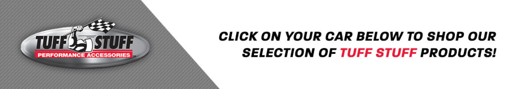 Click on your car below to shop our selection of Tuff Stuff parts!
